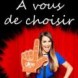 A vous de choisir